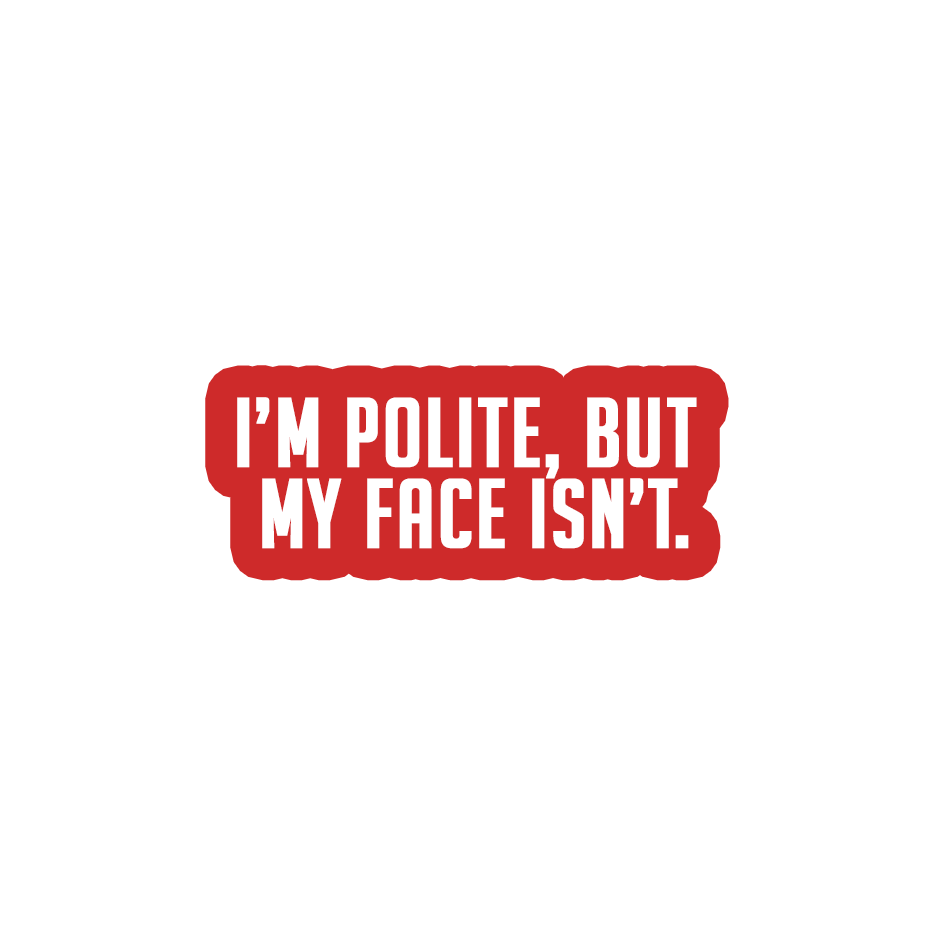 Sarcastic Sticker – Polite but My Face Isnt | WhimsyWoven