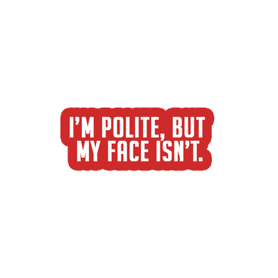 Sarcastic Sticker – Polite but My Face Isnt | WhimsyWoven