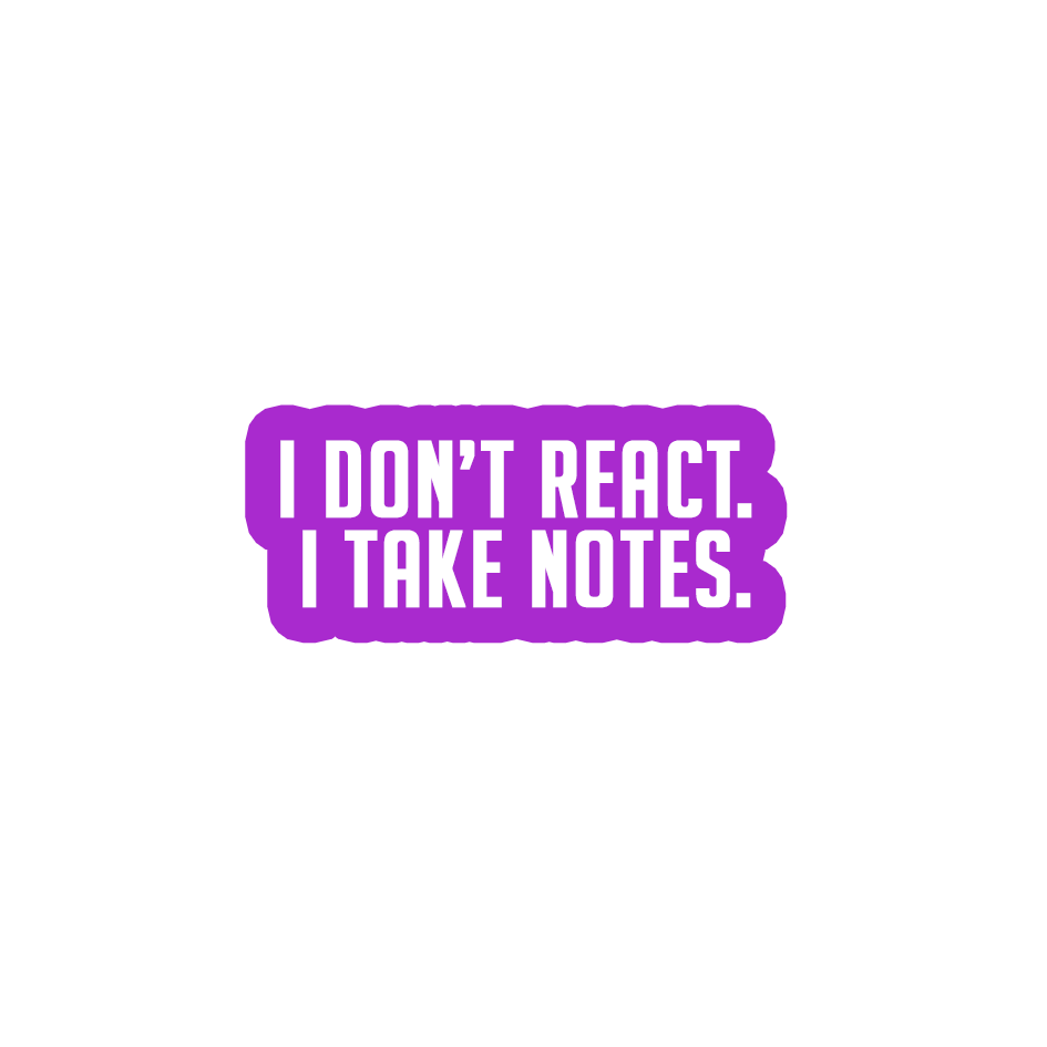 Sarcastic Sticker – I Dont React I Take Notes | WhimsyWoven
