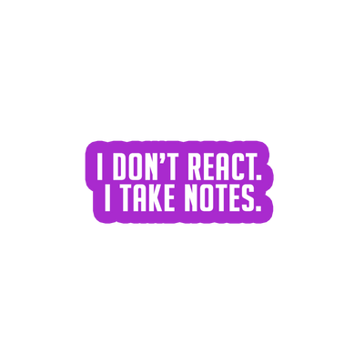 Sarcastic Sticker – I Dont React I Take Notes | WhimsyWoven