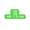 Sarcastic Sticker – I Want to Go Home | WhimsyWoven