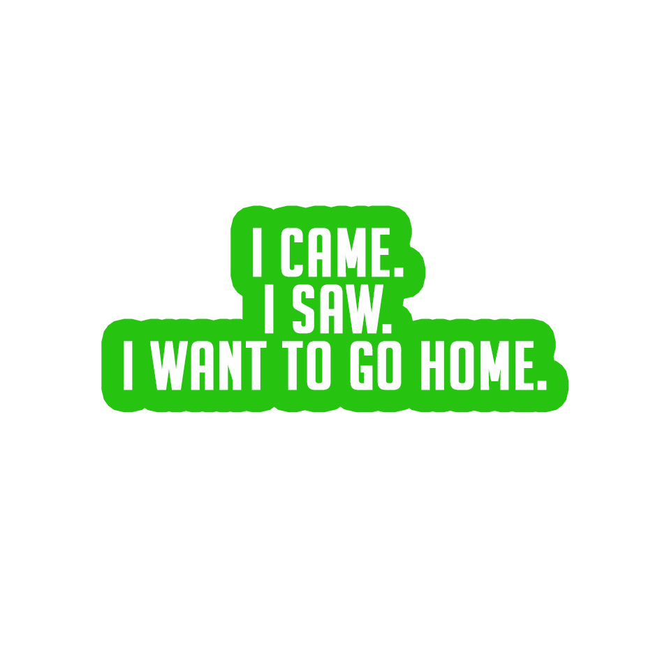 Sarcastic Sticker – I Want to Go Home | WhimsyWoven