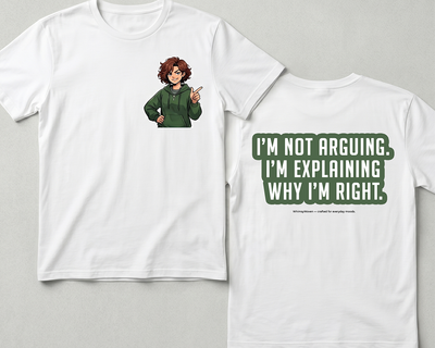 WhimsyWoven T-Shirt "I’m not arguing. I’m explaining why I’m right."