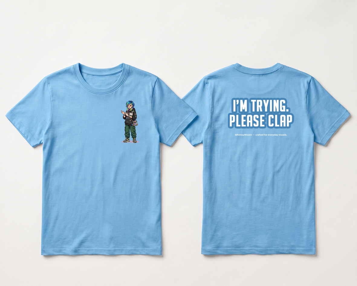 Sarcastic Tee – I'm Trying Please Clap | WhimsyWoven