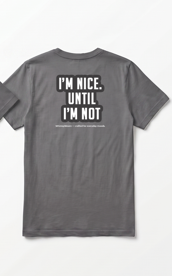 Sarcastic Tee – I'm Nice Until I'm Not | WhimsyWoven