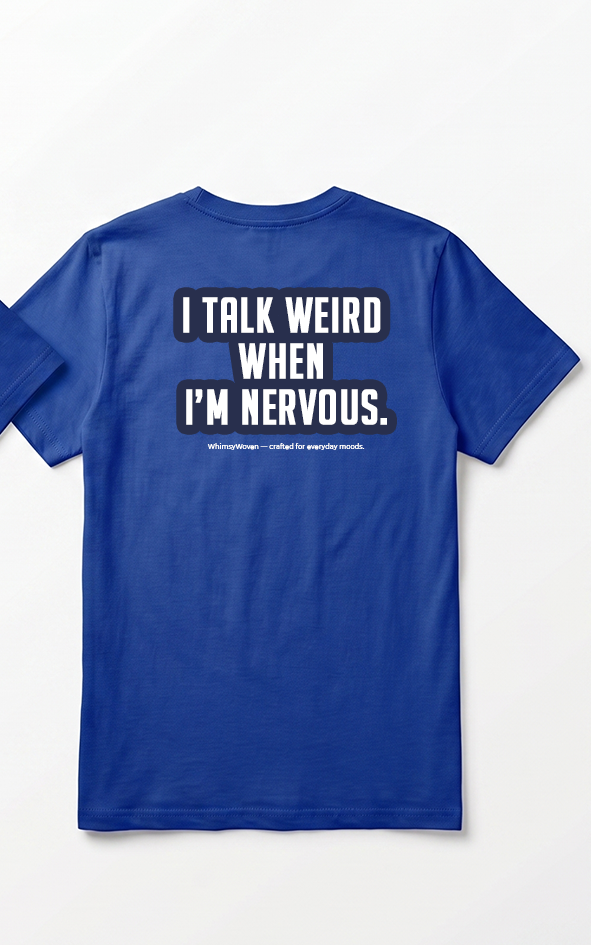 Sarcastic Tee – I Talk Weird When Nervous | WhimsyWoven
