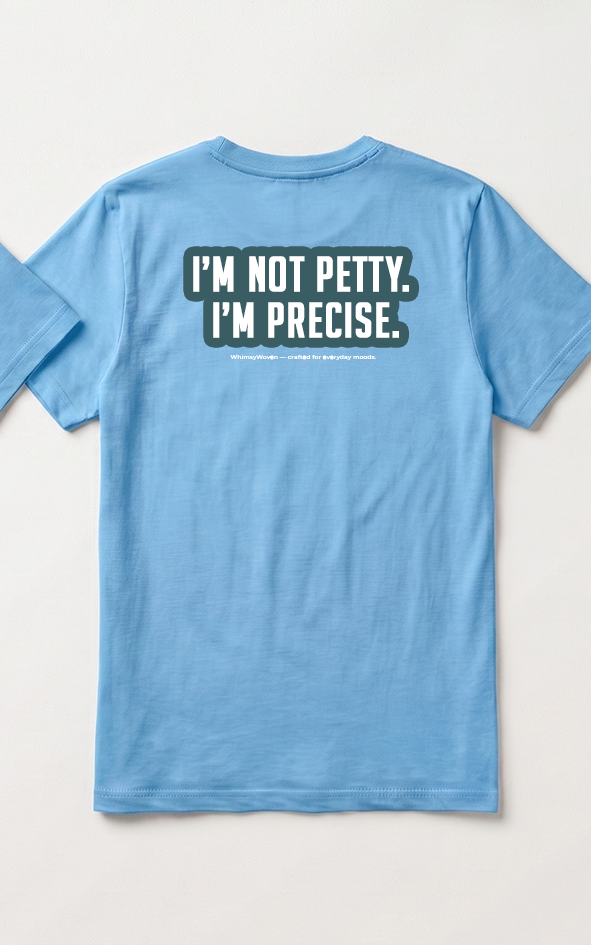 Sarcastic Tee – Not Petty I'm Precise | WhimsyWoven