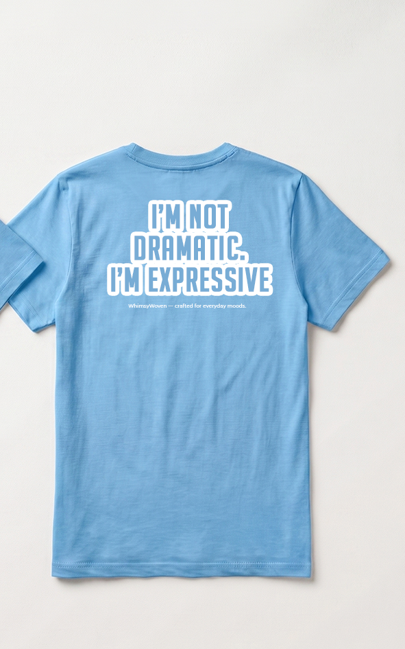 Sarcastic Tee – Not Dramatic I'm Expressive | WhimsyWoven